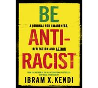 Be Antiracist : A Journal for Awareness, Reflection and Action