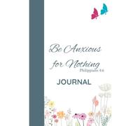 Be Anxious for Nothing: A Journal/ Notebook
