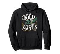 Be As Bold As A Praying Mantis Insect Motivation Pullover Hoodie