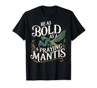 Be As Bold As A Praying Mantis Insect Motivation T-Shirt