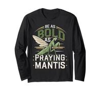 Be As Bold As A Praying Mantis Nature Motto Long Sleeve T-Shirt