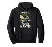 Be As Bold As A Praying Mantis Nature Motto Pullover Hoodie