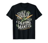 Be As Bold As A Praying Mantis Nature Motto T-Shirt