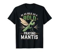 Be As Bold As A Praying Mantis Nature Motto T-Shirt