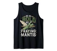 Be As Bold As A Praying Mantis Nature Motto Tank Top