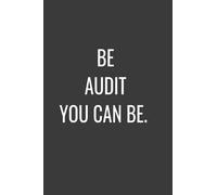 Be Audit You Can Be: A Great Gag Gift for Accountants CPA Accountancy/ Notebook Accounting Coworker Blank Lined Journal, 6x9 inches, 120 Pages