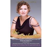 Be Authentic: 9 Self-Empowerment Strategies for Living Life from the Inside Out