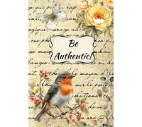 Be authentic! - Elegant, vintage style journal for women: Bloom beautifully, write gracefully.