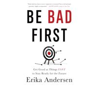 Be Bad First: Get Good at Things Fast to Stay Ready for the Future
