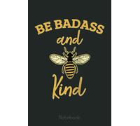 Be Badass and Kind Funny Bee Kindness Gift: The Beekeepers Journal & Beehive Log Book (110 Pages Bee Notebook & Bee Journal)