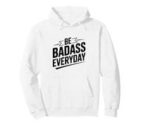 Be Badass Everyday Motivational Quote Pullover Hoodie