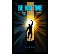 Be Big Time: Unleash The Playmaker Inside Of You (Building Champions)