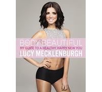 Be Body Beautiful: Look and feel your best with my guide to a healthy, happy new you