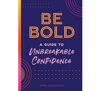 Be Bold: A Guide to Unbreakable Confidence (17) (Live Well)
