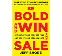 Be Bold and Win the Sale: Get Out of Your Comfort Zone and Boost Your Performance (BUSINESS BOOKS)