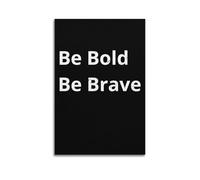 Be Bold Be Brave MotivationalCover Poster Art Canvas Gift for Friends Or for Your Own Use Bedroom Living Room Decoration AestheticUnframe-style 24x36inch(60x90cm)