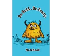 Be Bold. Be Fuzzy. Lined Notebook for Kids and Teens: Fun Monster Ruled Journal for School, Writing, and Everyday Notes, 6x9 Hardcover, 100 pages