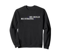 BE BOLD BE STRONG w/White Font v2 Sweatshirt