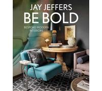 Be Bold: Bespoke Interiors for the Modern Family : Bespoke Interiors for the Modern Family