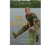Be Bold: How a Marine Corps Hero Broke Barriers for Women at War