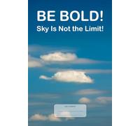 Be Bold! Sky Is Not the Limit!: Just a notebook with an inspiring motto, 98 pages, wide-lined, white paper
