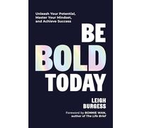 Be BOLD Today: Unleash Your Potential, Master Your Mindset, and Achieve Success