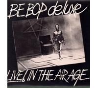 Be Bop Deluxe - Live! In The Air Age
