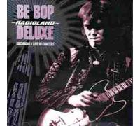Be Bop Deluxe - Radioland-BBC Radio 1 Concert