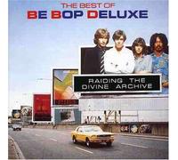 Be Bop Deluxe - Raiding The Divine Archive - The Best of Be Bop Deluxe
