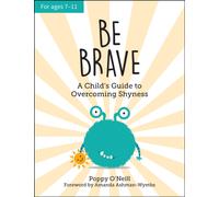 Be Brave : A Child's Guide to Overcoming Shyness