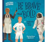 Be Brave and Bold: 10 Daring Men of God (Brave Heroes and Bold Defenders)
