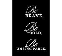 Be Brave,Be Bold,Be unstoppable: Motivational Daily Reflections Journal for Women,men & teens