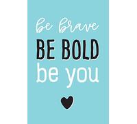 Be Brave, Be Bold, Be You: Inspirational Journal