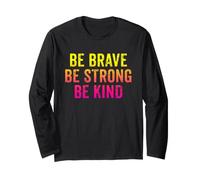 Be Brave Be Strong Be Kind Inspirational Love Quote Saying Long Sleeve T-Shirt