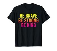 Be Brave Be Strong Be Kind Inspirational Love Quote Saying T-Shirt