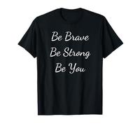 Be Brave Be Strong Be You Inspirational Quote T-Shirt