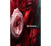 be brave: "Elegant Rose-Inspired Notebook for Mindful Writing"