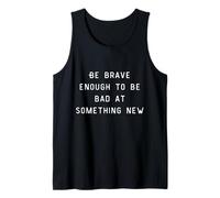 Be Brave Enough To Be Bad At Something New Tank Top