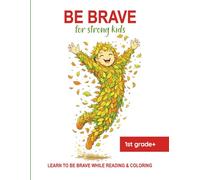 Be brave for strong kids - Learn to be brave while reading & coloring: For 1st grade+ (Die MUT-Buch-Reihe für starke Kinder - Kindergeschichten für die 1.+2. Klasse)