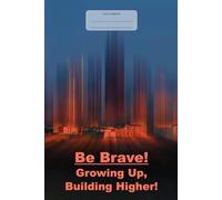 Be Brave! Growing Up, Building Higher!: 98 Pages Notebook, 6x9, Lined Journal, College Ruled, white paper
