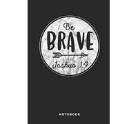 Be Brave Joshua 1:9 Notebook: 6x9 Blank Lined Christian Notebook or Devotional Journal - Bible Journal or Prayer Book for Men and Women