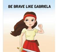 Be Brave Like Gabriela: A Time-Travel Story About Gabriela Silang for Kids