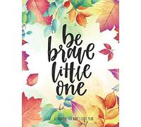 Be Brave Little One: A Journal for Baby's First Year