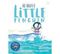 Be Brave Little Penguin: Giles Andreae and Guy Parker-Rees
