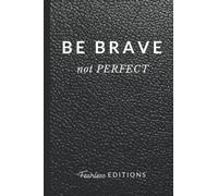Be Brave Not Perfect: Be Kind Be Brave Be True Be Happy Be You