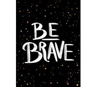 Be Brave: The Little Book of Courage