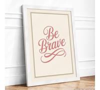 Be Brave Typography Framed Wall Art Print A2 (59.4×42cm) White, Wall Decor for Living Room, Bedroom, Office & Home, Ready to Hang, Art Gift