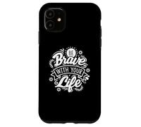 Be Brave With Your Life Positive Statement Motivation Phrase Case for iPhone 11