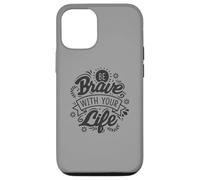Be Brave With Your Life Positive Statement Motivation Phrase Case for iPhone 12/12 Pro