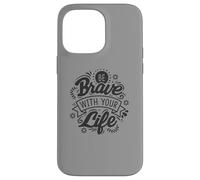 Be Brave With Your Life Positive Statement Motivation Phrase Case for iPhone 14 Pro Max